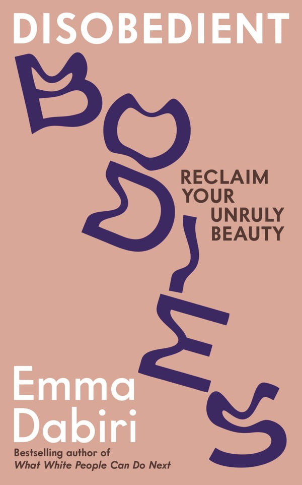 Book cover of Disobedient Bodies: Reclaim Your Unruly Beauty by Emma Dabiri