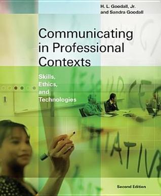 Book cover of Communicating In Professional Contexts: Skills, Ethics, And Technologies by H.L. Goodall Jr.