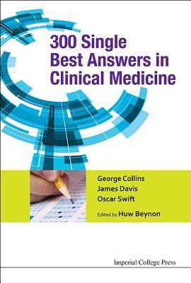Book cover of 300 Single Best Answers In Clinical Medicine by Huw Beynon (Ed.), George Collins (Contrib.), James Davis (Contrib.), Oscar Swift (Contrib.)