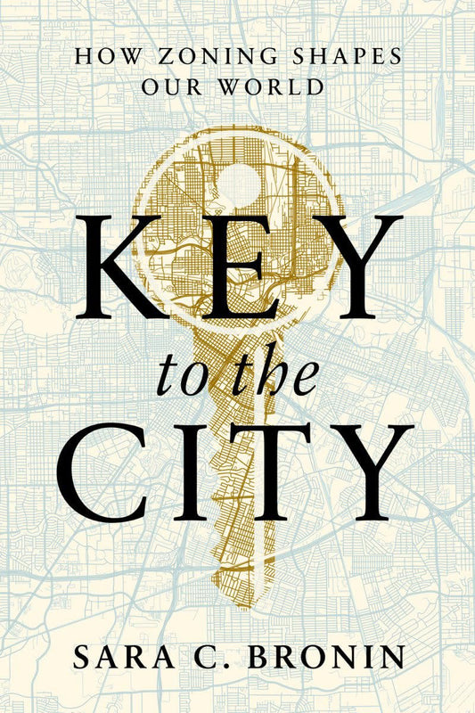 Book cover of Key To The City: How Zoning Shapes Our World by Sara C. Bronin