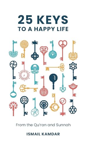 Book cover of 25 Keys to a Happy Life: From the Qur’an and Sunnah by Ismail Kamdar