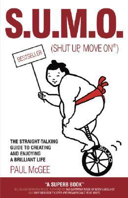 Book cover of S.U.M.O. (Shut Up, Move On): The Straight-Talking Guide to Creating and Enjoying a Brilliant Life by Paul McGee, Fiona Griffiths (Illus.)