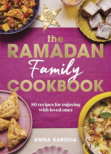 Book cover of The Ramadan Family Cookbook: 80 Recipes For Enjoying With Loved Ones by Anisa Karolia