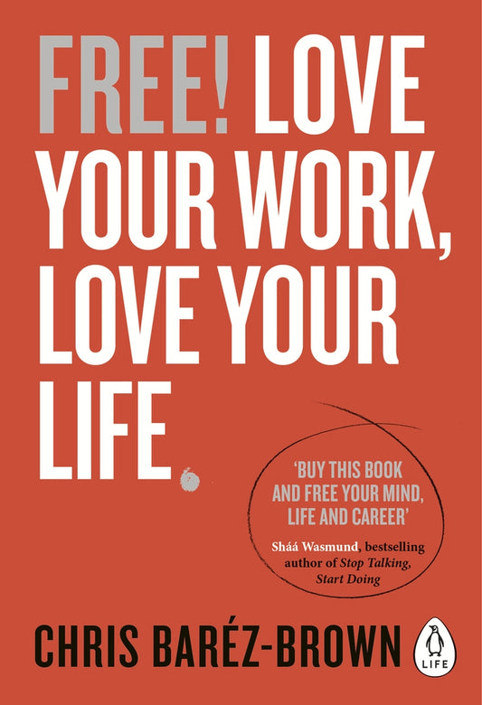 Book cover of Free: Love Your Work, Love Your Life by Chris Baréz-Brown