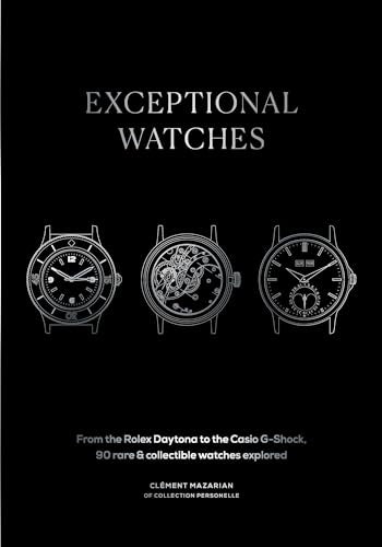 Book cover of Exceptional Watches: From The Rolex Daytona To The Casio G-Shock, 90 Rare And Collectable Watches Explored by Clément Mazarian, Collection Personnelle