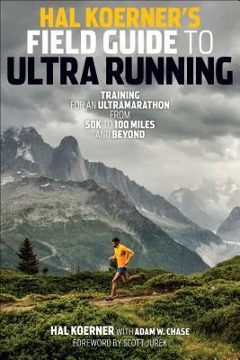 Book cover of Hal Koerner's Field Guide To Ultrarunning: Training For An Ultramarathon, From 50K To 100 Miles And Beyond by Hal Koerner