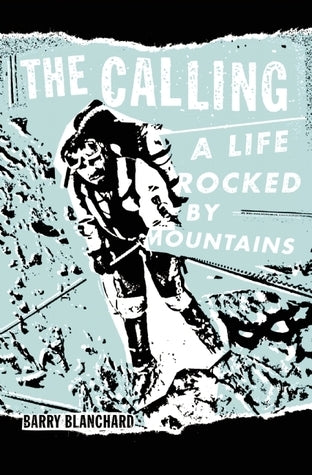 Book cover of The Calling: A Life Rocked by Mountains by Barry Blanchard
