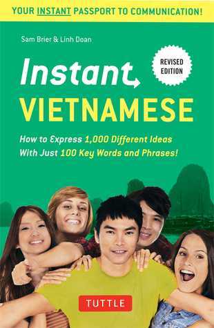 Book cover of Instant Vietnamese: How To Express 1,000 Different Ideas With Just 100 Key Words And Phrases! (A Vietnamese Phrasebook & Dictionary) by Sam Brier, Linh Doan