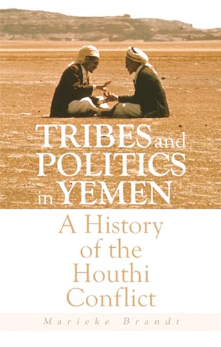 Book cover of Tribes And Politics In Yemen: A History Of The Houthi Conflict by Marieke Brandt