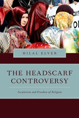 Book cover of The Headscarf Controversy: Secularism And Freedom Of Religion by Hilal Elver