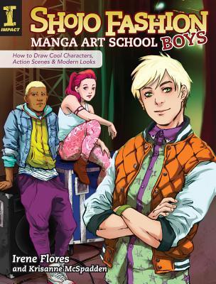 Book cover of Shojo Fashion Manga Art School, Boys: How To Draw Cool Characters, Action Scenes And Modern Looks by Irene Flores, Krisanne McSpadden