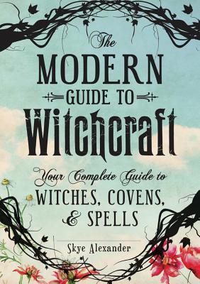 Book cover of The Modern Guide to Witchcraft: Your Complete Guide to Witches, Covens, and Spells by Skye Alexander