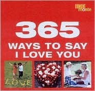 Book cover of 365 Ways To Say I Love You by dumont-monte