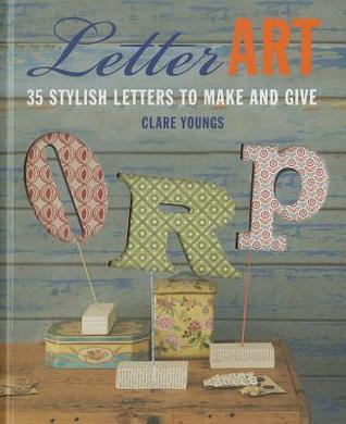 Book cover of Letter Art: 35 Stylish Letters To Make And Give by Clare Youngs