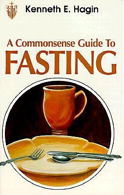 Book cover of A Commonsense Guide To Fasting by Kenneth E. Hagin