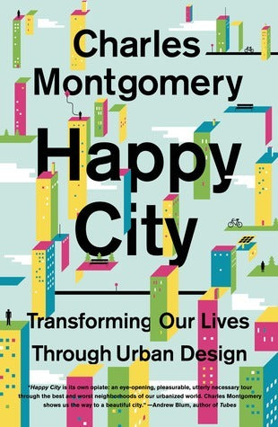 Book cover of Happy City: Transforming Our Lives Through Urban Design by Charles Montgomery