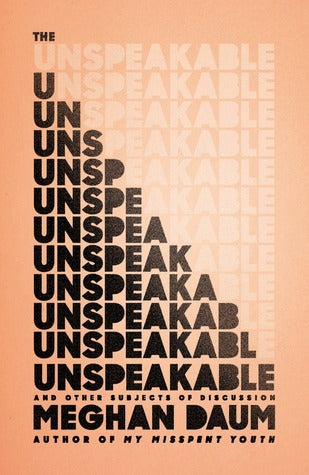 Book cover of The Unspeakable And Other Subjects Of Discussion by Meghan Daum