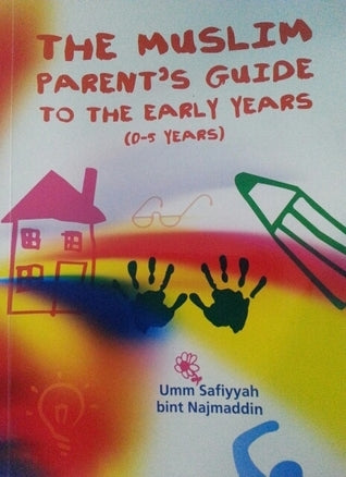 Book cover of The Muslim Parent's Guide To The Early Years by Umm Safiyyah bint Najmaddin