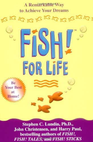 Book cover of Fish! For Life: A Remarkable Way To Achieve Your Dreams by Stephen C. Lundin, John Christensen, Harry Paul