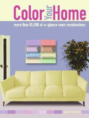Book cover of Color Your Home: More Than 65,000 At-A-Glance Room Combinations by Suzy Chiazzari