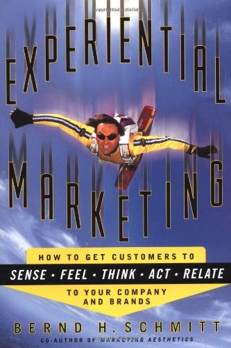 Book cover of Experiential Marketing: How To Get Customers To Sense, Feel, Think, Act, Relate by Bernd H. Schmitt