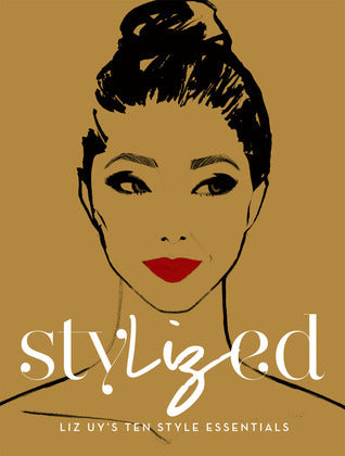 Book cover of StyLIZed: Liz Uy's Ten Style Essentials by Liz Uy, Vicky Montenegro, Pete Rich (Illus.)