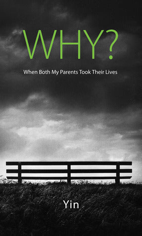 Book cover of Why? When Both My Parents Took Their Lives by Yin