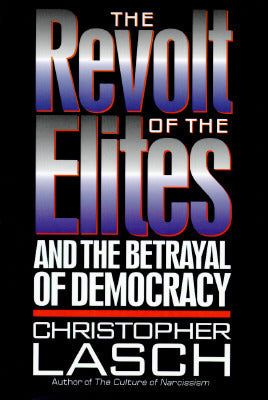 Book cover of The Revolt Of The Elites: And The Betrayal Of Democracy by Christopher Lasch