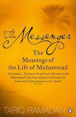 Book cover of The Messenger: The Meanings Of The Life Of Muhammad by Tariq Ramadan