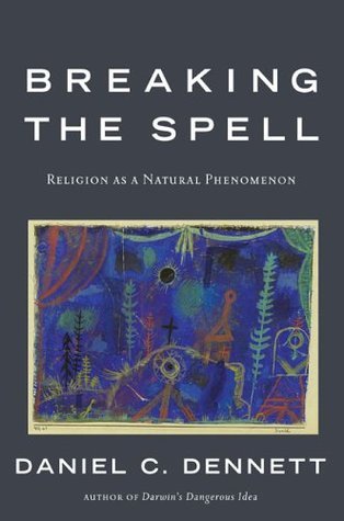 Book cover of Breaking The Spell: Religion As A Natural Phenomenon by Daniel C. Dennett