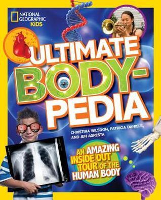 Book cover of Ultimate Bodypedia: An Amazing Inside-Out Tour of the Human Body by Patricia S. Daniels, Christina Wilson, Anne Schreiber