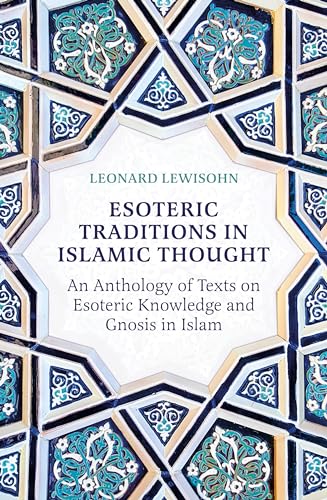 Book cover of Esoteric Traditions In Islamic Thought: An Anthology Of Texts On Esoteric Knowledge And Gnosis In Islam by Leonard Lewisohn