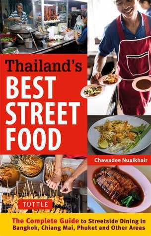 Book cover of Thailand'S Best Street Food: The Complete Guide To Street Dining In Bangkok, Chiang Mai, Phuket And Other Areas by Chawadee Nualkhair