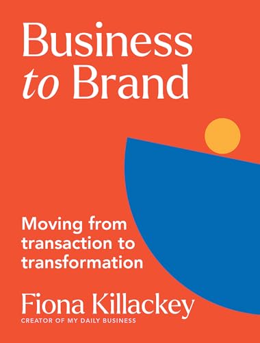 Book cover of Business To Brand: Moving From Transaction To Transformation by Fiona Killackey