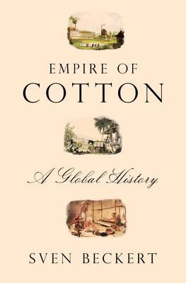 Book cover of Empire Of Cotton: A Global History by Sven Beckert