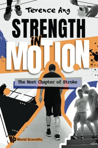 Book cover of Strength In Motion: The Next Chapter Of Stroke by Terence Ang