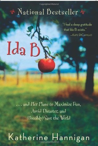 Book cover of Ida B. And Her Plans To Maximize Fun, Avoid Disaster, And (Possibly) Save The World by Katherine Hannigan