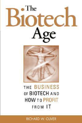 Book cover of The Biotech Age: The Business of Biotech and How to Profit From It by Richard L. Oliver