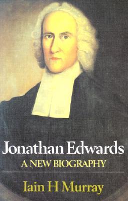 Book cover of Jonathan Edwards-A New Biography by Iain H. Murray