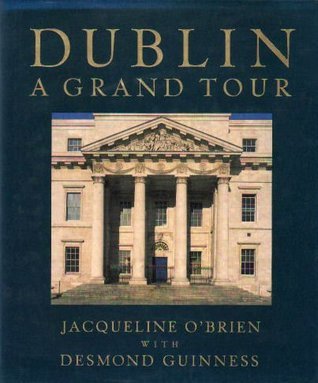 Book cover of Dublin - A Grand Tour by Jacqueline O'Brien, Desmond Guinness