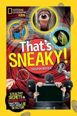 Book cover of That's Sneaky: Stealthy Secrets And Devious Data That Will Test Your Lie Detector by Crispin Boyer