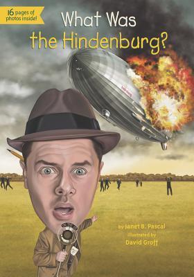 Book cover of What Was the Hindenburg? by Janet B. Pascal, David  Groff (Illus.), Kevin McVeigh (Illus.)