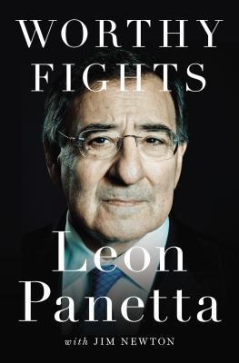 Book cover of Worthy Fights: A Memoir of Leadership in War and Peace by Leon Panetta, Jim Newton