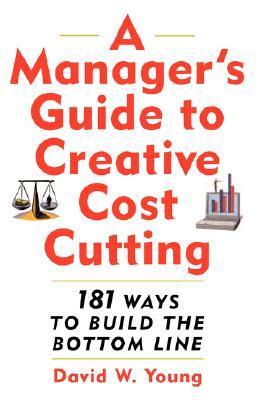 Book cover of A Manager's Guide to Creative Cost Cutting by David W. Young