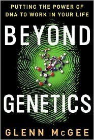 Book cover of Beyond Genetics: Putting the Power Of Dna To Work In Your Life by Glenn McGee
