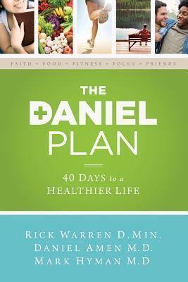 Book cover of The Daniel Plan: 40 Days To A Healthier Life by Rick Warren, Daniel G. Amen, Mark Hyman