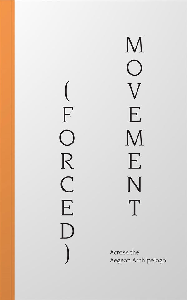Book cover of Forced Movement: Across The Aegean Archipelago by Dimitra Kondylatou (Ed.)