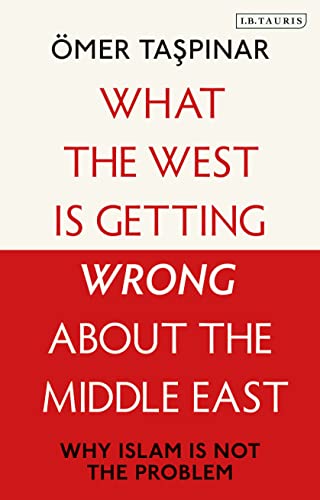 Book cover of What The West Is Getting Wrong About The Middle East: Why Islam Is Not The Problem by Ömer Taşpınar