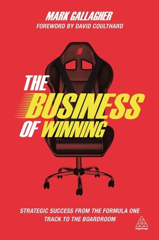 Book cover of The Business of Winning: Strategic Success From the Formula One Track to the Boardroom by Mark Gallagher