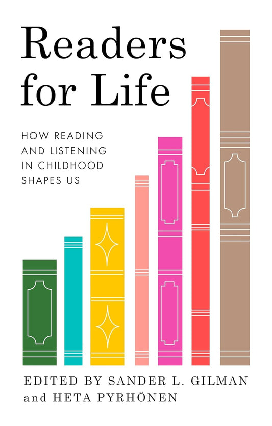 Book cover of Readers For Life: How Reading And Listening In Childhood Shapes Us by Sander L. Gilman (editor), Heta Pyrhönen (editor)